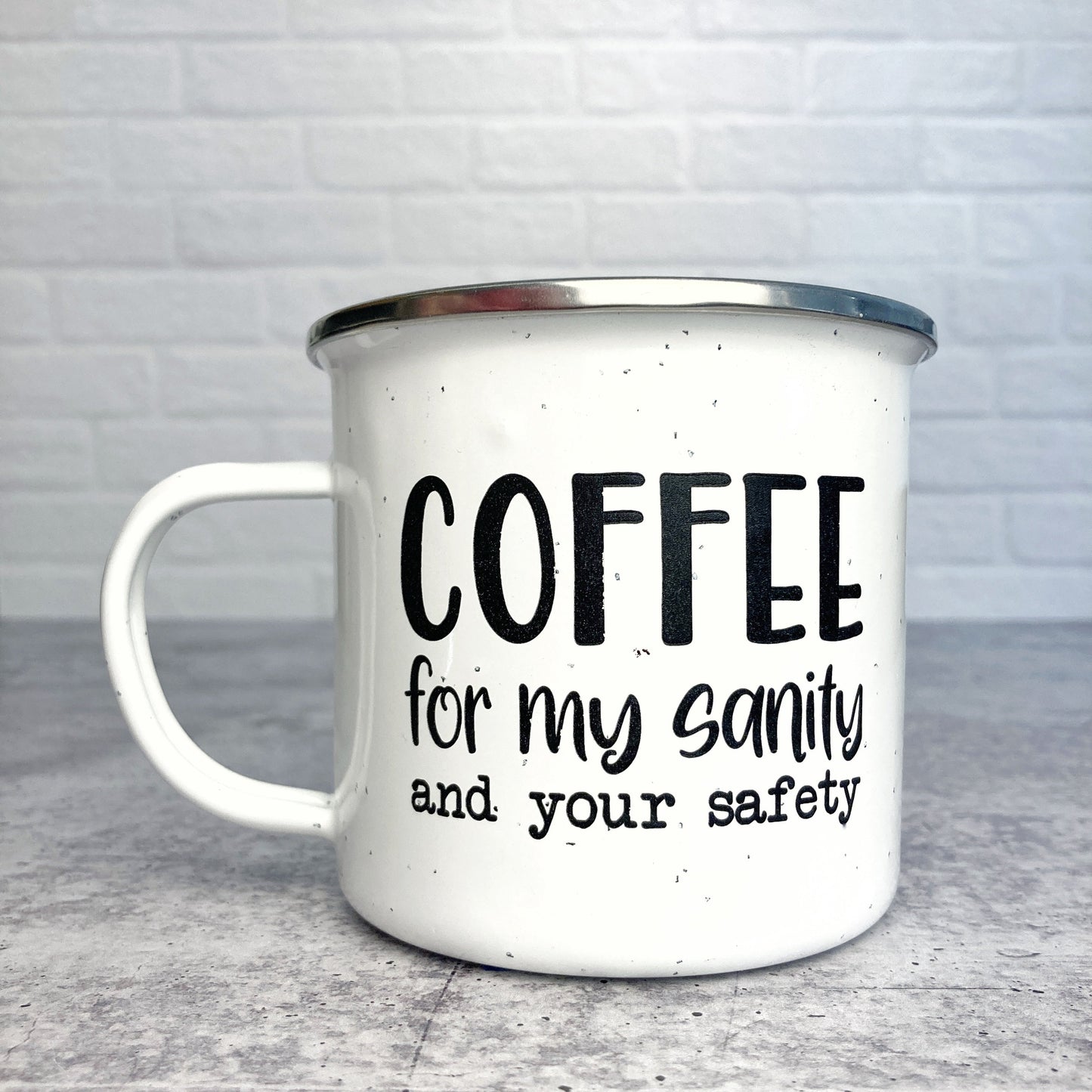 Coffee For My Sanity and your safety design on a white enamel mug